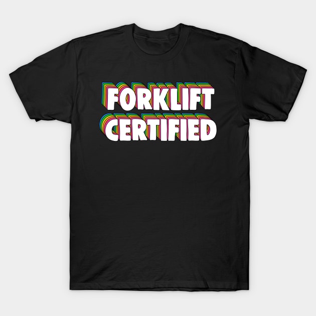 Forklift Certification Meme T-Shirt by Barnyardy